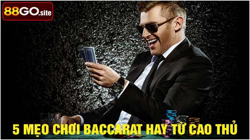 Cách chơi baccarat với 5 mẹo hay từ cao thủ