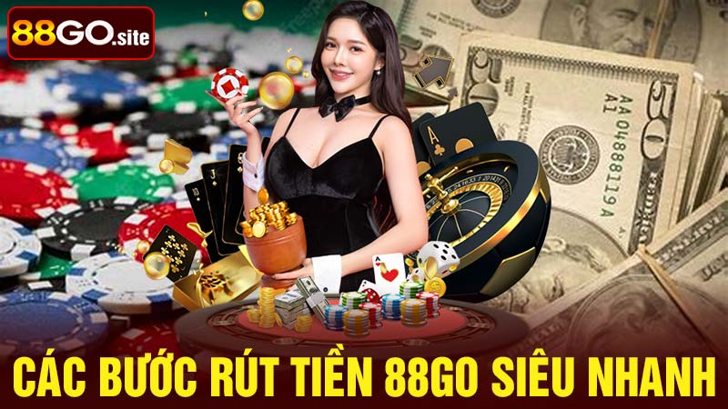 Các bước rút tiền 88go siêu nhanh