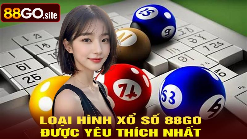 Loại hình xổ số88go được yêu thích nhất hiện nay