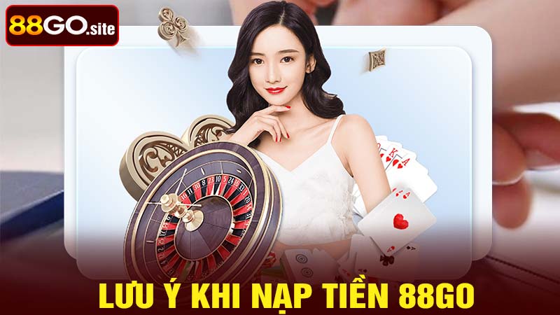 Những lưu ý khi nạp tiền 88go