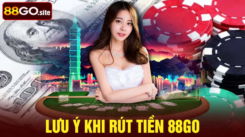 Những lưu ý khi rút tiền 88go