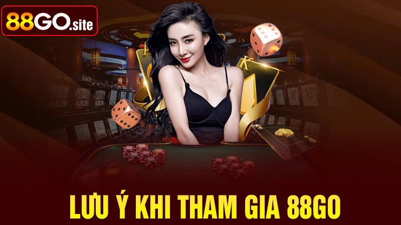 Những lưu ý khi tham gia 88go