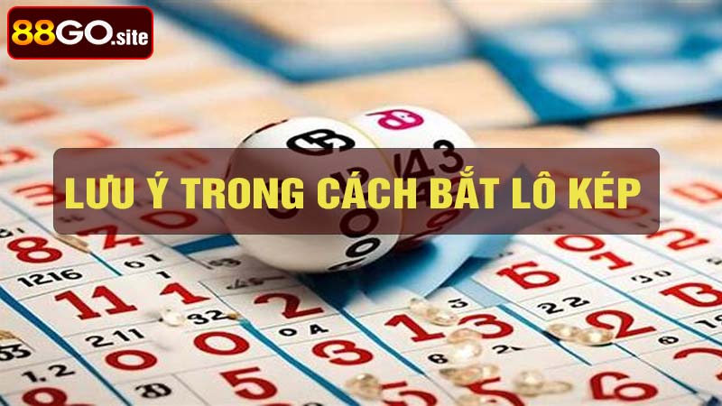 Một số lưu ý trong cách bắt lô kép