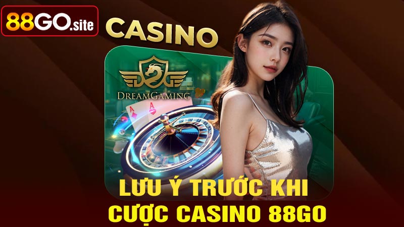 Những lưu ý trước khi tham gia cược tại casino 88go