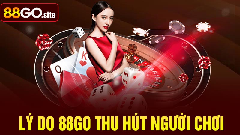 Lý do nhà cái 88go thu hút người chơi