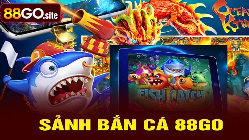 Giới thiệu về sảnh bắn cá 88go