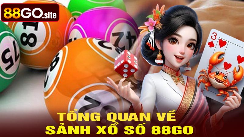 Tổng quan về sảnh xổ số 88go