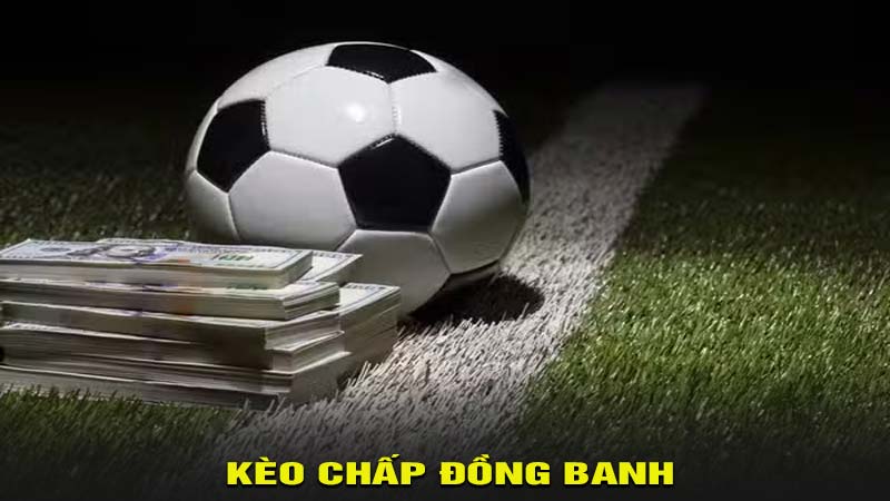 Kèo chấp đồng banh